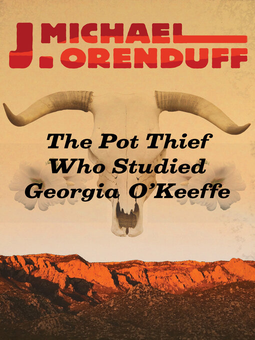 Title details for The Pot Thief Who Studied Georgia O'Keeffe by J. Michael Orenduff - Available